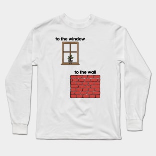 To The Window, To The Wall Long Sleeve T-Shirt